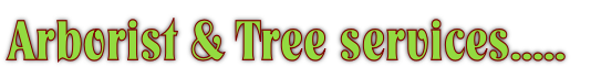 Arborist & Tree services.....